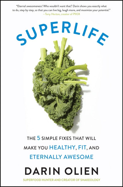 Superlife:  The 5 Simple Fixes That Will Make You Healthy, Fit and Eternally Awesome
