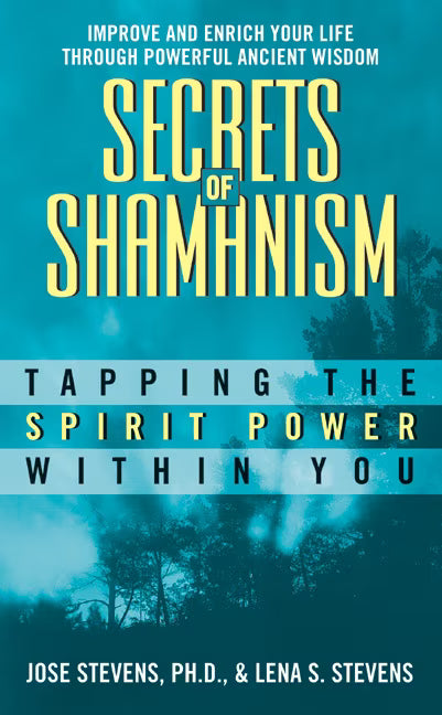 Secrets of Shamanism: Tapping The Spirit Power Within You