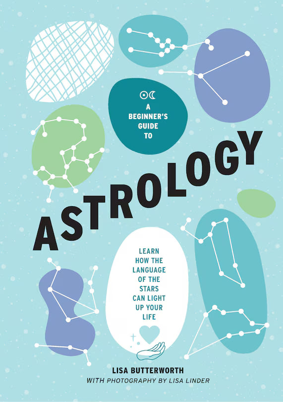 A Beginner's Guide to Astrology: Learn How The Language of the Stars Can Light Your Life