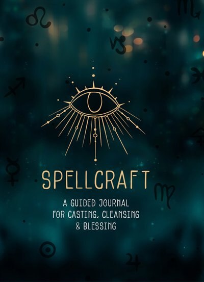 Spellcraft: A Guided Journal for Casting, Cleansing & Blessing