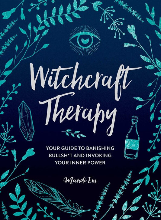 Witchcraft Therapy:  Your Guide to Banishing Bullsh*t and Invoking Your Inner Power