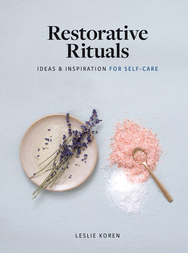 Restorative Rituals: Ideas & Inspiration for Self-Care