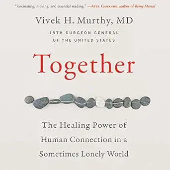 Together:  The Healing Power of Human Connection in a Sometimes Lonely World