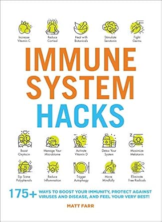 Immune System Hack: 175+ Ways to Boost Your Immunity, Protect Against Viruses and Disease, and Feel Your Very Best!
