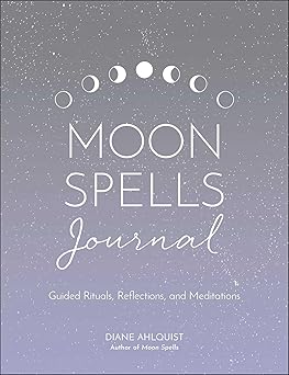 Moon Spells Journal: Guided Rituals Reflections and Meditations