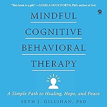 Mindful Cognitive Behavioral Therapy: A Simple Path to Healing, Hope and Peace