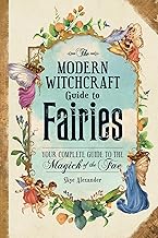 The Modern Witchcraft Guide to Fairies:  Your Complete Guide to the Magick of the Fae