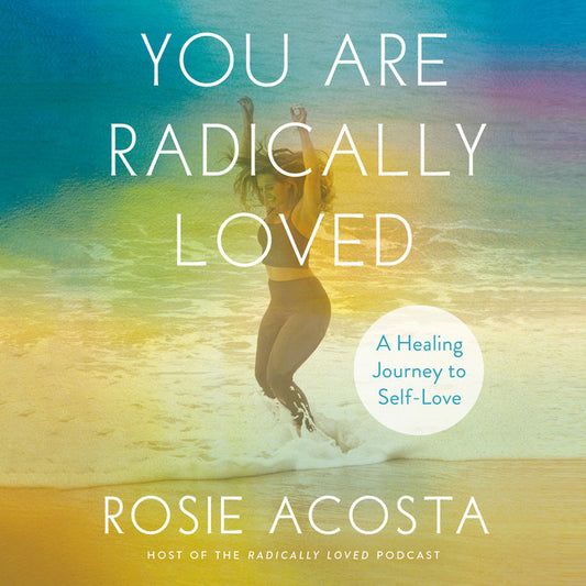 You Are Radically Loved:  A Healing Journey to Self-Love