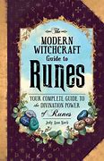 The Modern Witchcraft Guide to Runes: Your Complete Guide to the Divination Power of Runes