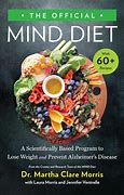 The Official Mind Diet:  A Scientifically Based Program to Lose Weight and Prevent Alzheimer's Disease