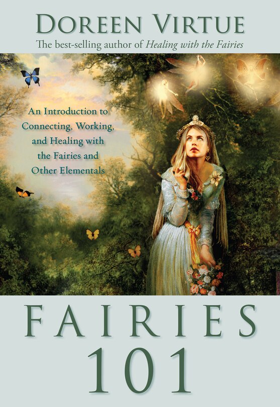 Fairies 101: An Introduction to Connecting, Working and Healing with the Fairies and Other Elementals