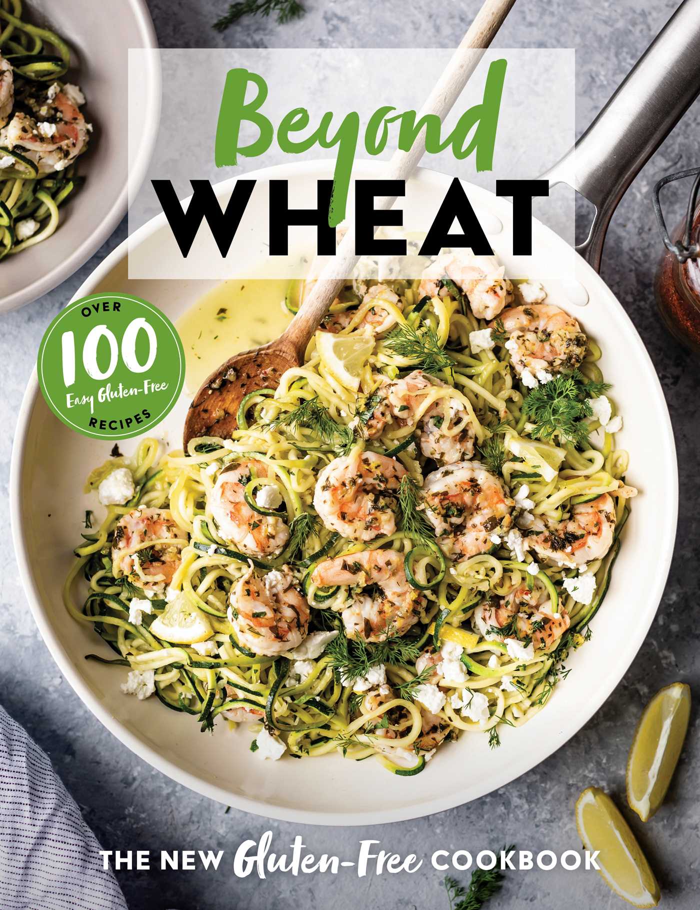 Beyond Wheat: The New Gluten Free Cookbook