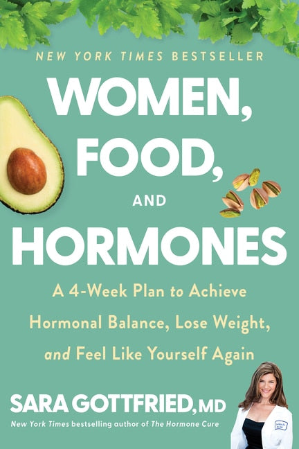 Women, Food and Hormones:  A 4- Week Plan to Achieve Hormonal Balance, Lose Weight, and Feel Like Yourself Again