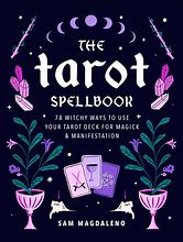 The Tarot Spellbook:  78 Witchy Ways to Use Your Tarot Deck for Magick & Manifestation