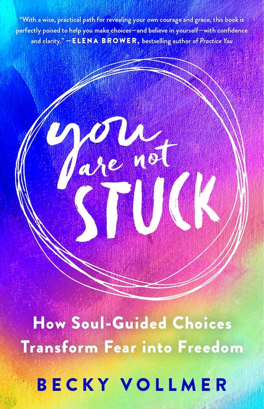 You Are Not Stuck:  How Soul-Guided Choices Transform Fear Into Freedom