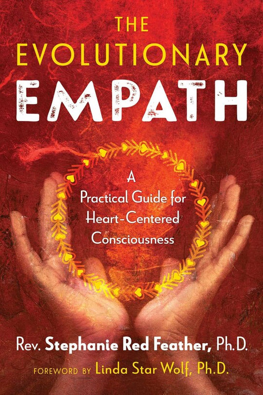 The Evolutionary Empath:  A Practical Guide for Heart-Centered Consciousness