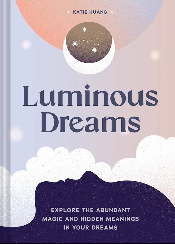 Luminous Dreams:  Explore the Abundant Magic and Hidden Meanings in Your Dreams