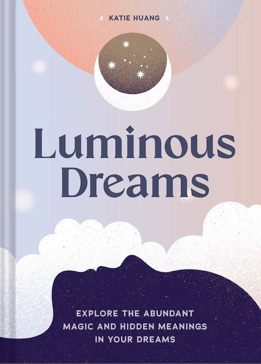 Luminous Dreams:  Explore the Abundant Magic and Hidden Meanings in Your Dreams