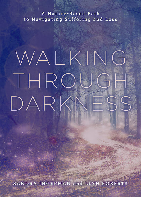 Walking Through Darkness:  A Nature-Based Path to Navigating Suffering and Loss