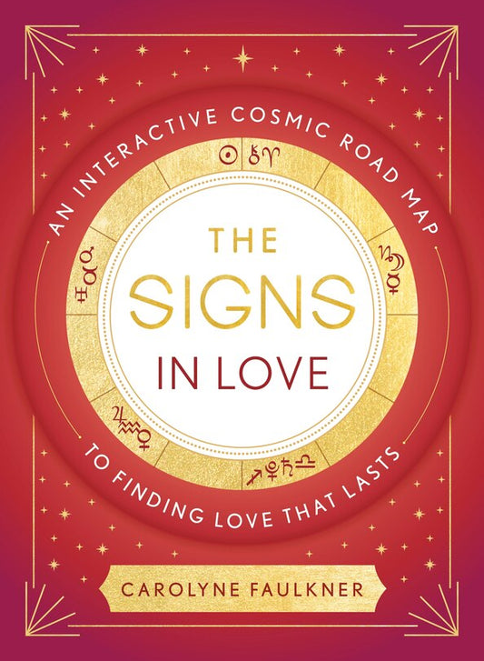 The Signs in Love:  An Interactive Cosmic Road Map to Finding Love That Lasts