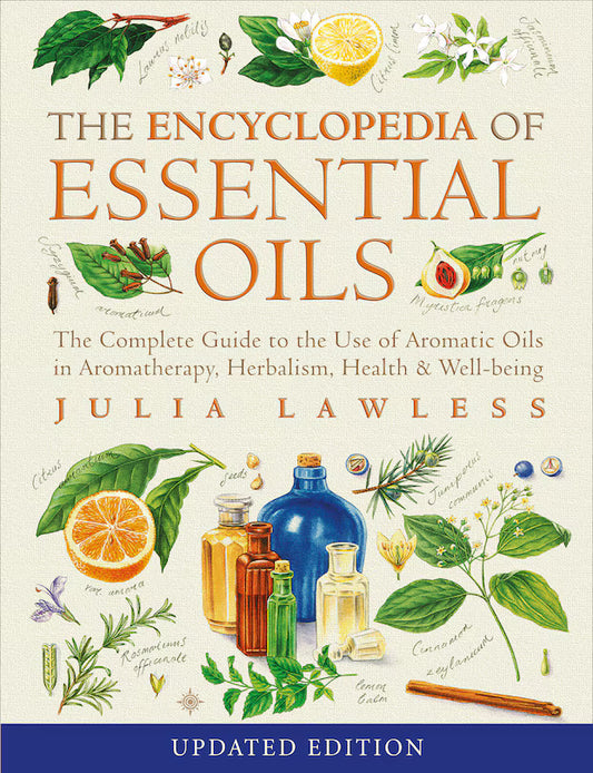 The Encyclopedia of Essential Oils:  The Complete Guide to the Use of Aromatic Oils in Aromatherapy, Herbalism, Health & Well-being