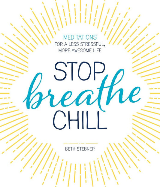 Stop Breathe Chill:  Meditations for a Less Stressful, More Awesome Life