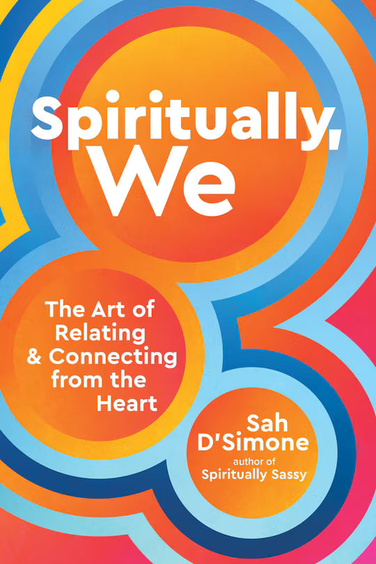 Spiritually, We:  The Art of Relating & Connecting from the Heart