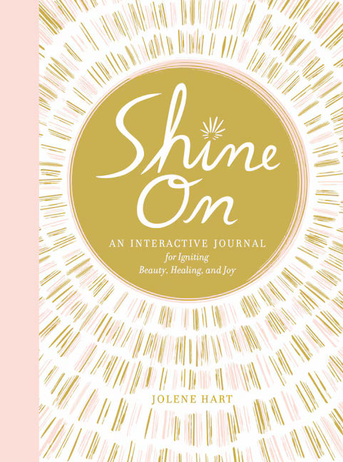 Shine On:  An Interactive Journal for Igniting Beauty, Healing and Joy