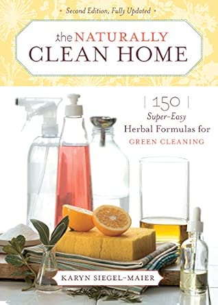 The Naturally Clean Home:  150 Super-Easy Herbal Formulas for Green Cleaning