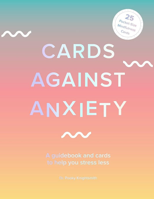 Cards Against Anxiety:  A Guidebook and Cards to Help You Stress Less