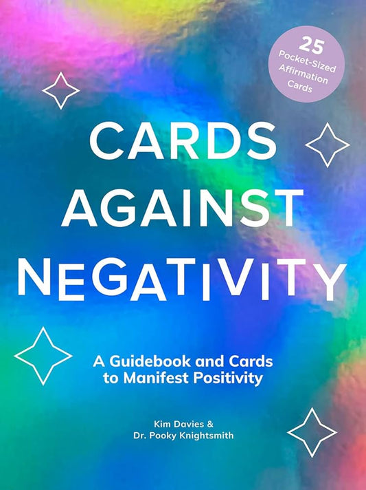 Cards Against Negativity:  A Guidebook and Cards to Manifest Positivity
