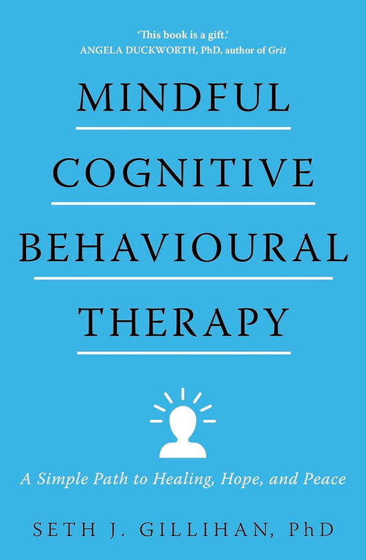 Mindful Cognitive Behavioural Therapy:  A Simple Path to Healing, Hope and Peace