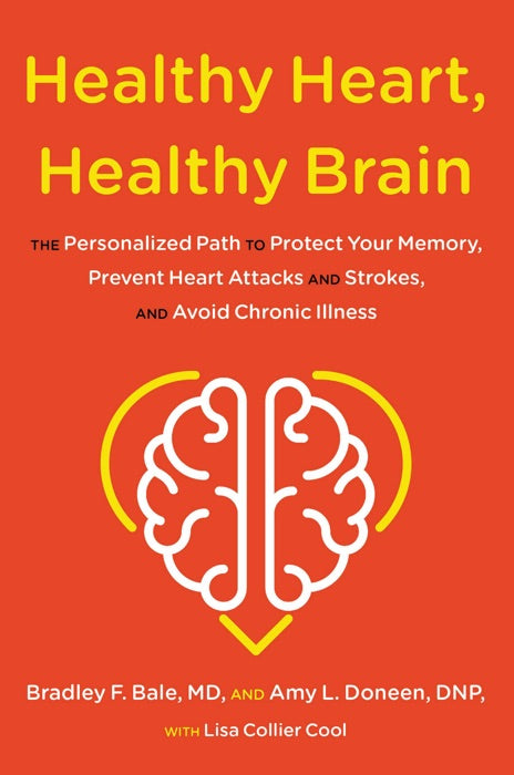 Healthy Heart, Healthy Brain:  The Personalize Path to Protect Your Memory, Prevent Heart Attacks and Stroke, and Avoid Chronic Illness