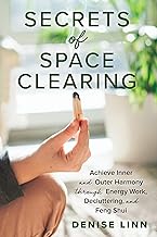 Secrets of Space Clearing:  Achieve Inner and Outer Harmony Through Energy Work, Decluttering and Feng Shui