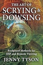 The Art of Scrying & Dowsing:  Foolproof Methods for ESP and Remote Viewing