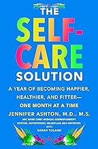 The Self-Care Solution:  A Year of Becoming Happier, Healthier and Fitter - One Month At A Time