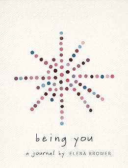 Being You:  A Journal by Elena Brower