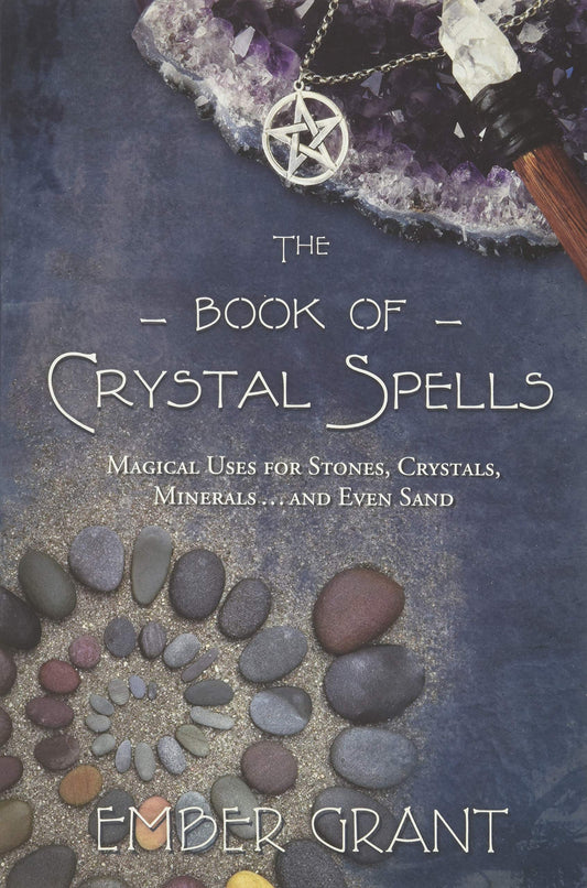 The Book of Crystal Spells:  Magical Uses for Stones, Crystals, Minerals...and Even Sand
