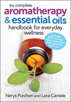 Complete Aromatherapy & Essential Oils Handbook for Everyday Wellness