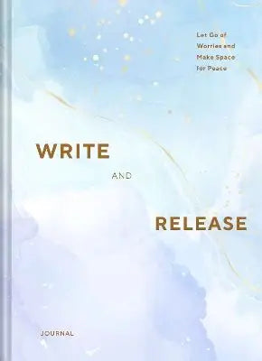 Write and Release Journal:  Let Go of Worries and Make Space for Peace