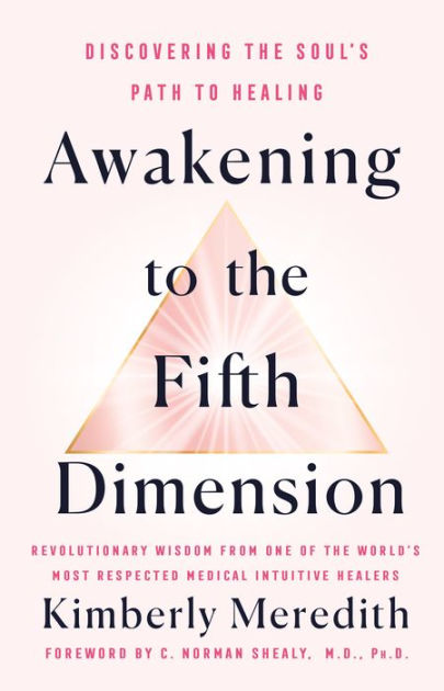 Awakening to the Fifth Dimension:  Revolutionary Wisdom From One of the World's Most Respected Medical Intuitive Healers