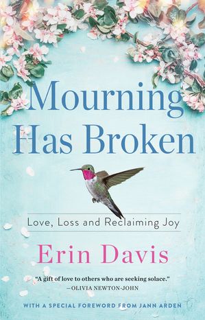 Mourning Has Broken:  Love, Loss and Reclaiming Joy