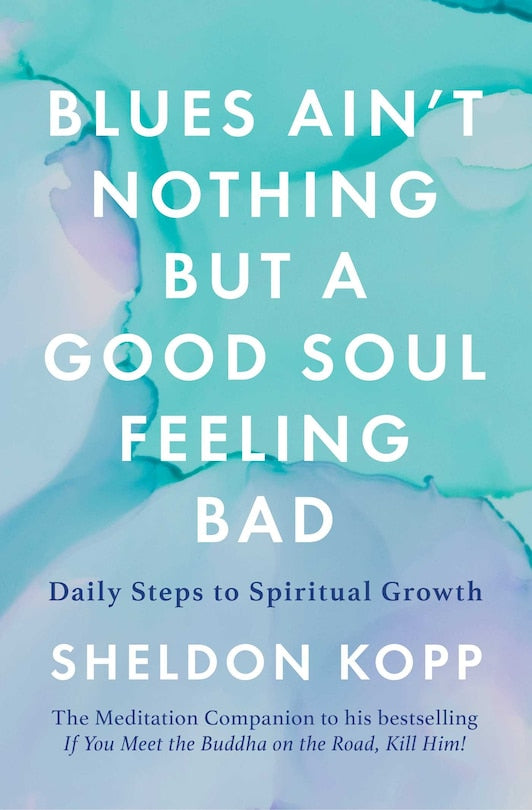 Blues Ain't Nothing But A Good Soul Feeling Bad:  Daily Steps to Spiritual Growth