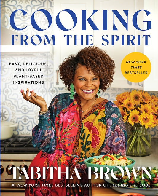 Cooking From The Spirit:  Easy, Delicious and Joyful Plant-based Inspirations