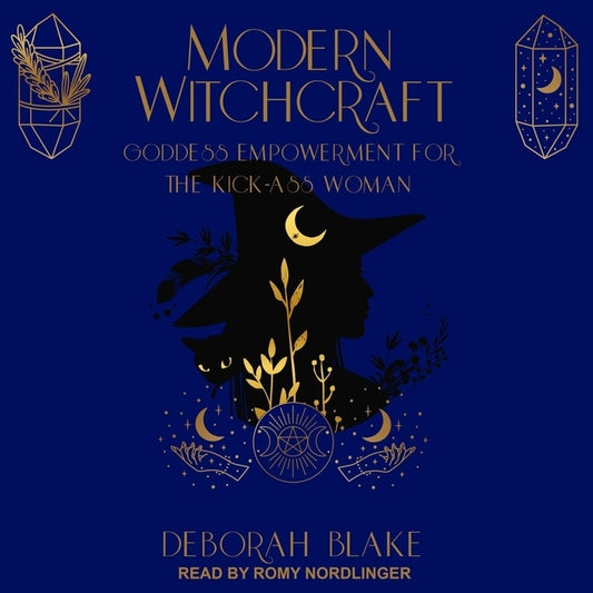 Modern Witchcraft:  Goddess Empowerment For The Kick-Ass Woman