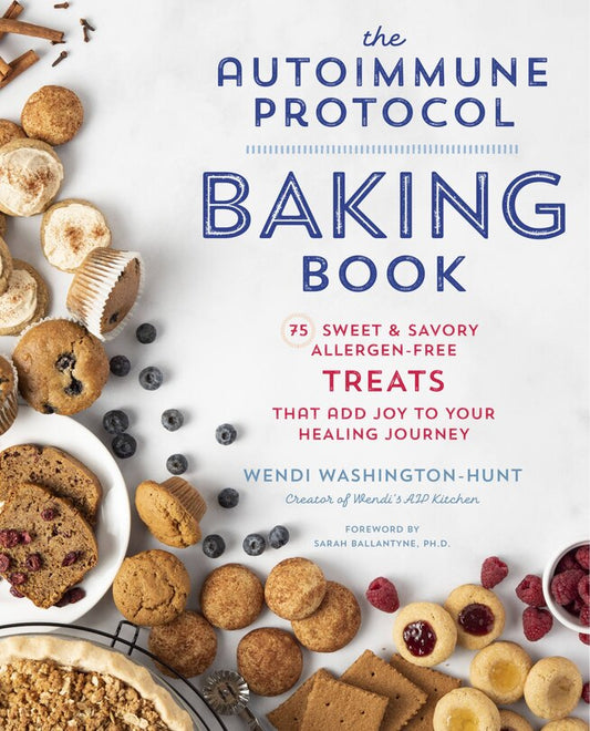 The Autoimmune Protocol Baking Book:  75 Sweet & Savory Allergen-Free Treats That Add Joy To Your Healing Journey