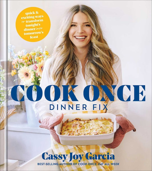 Cook Once Dinner Fix:  Quick and Exciting Ways to Transform Tonight's Dinner into Tomorrow's Feast