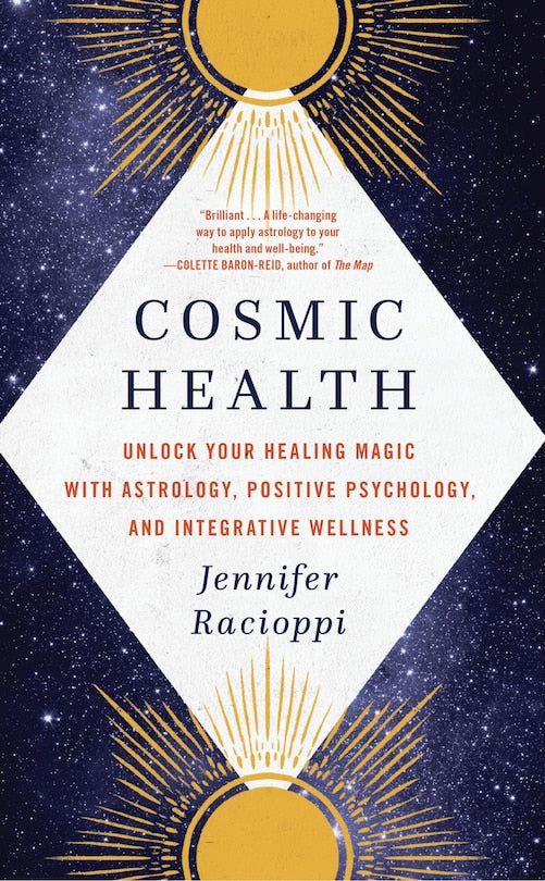 Cosmic Health:  Unlock Your Healing Magic With Astrology, Positive Psychology and Integrative Wellness