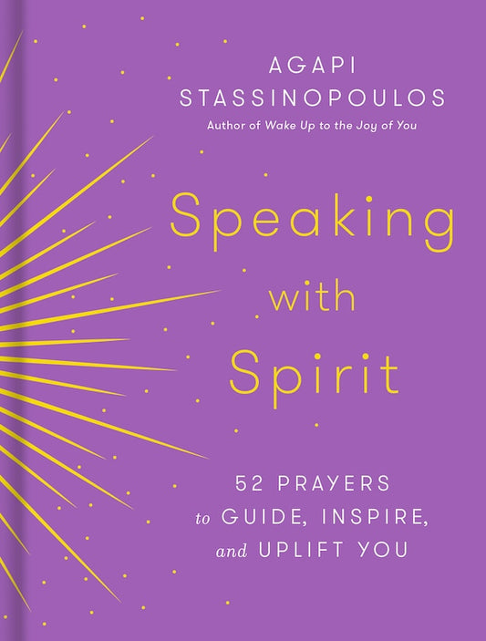 Speaking with Spirit:  52 Prayers to Guide, Inspire and Uplift You