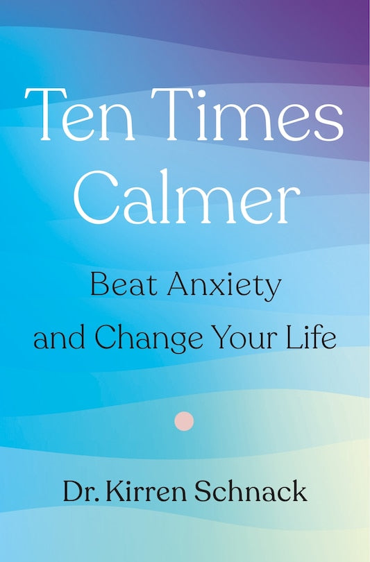 Ten Times Calmer:  Beat Anxiety and Change Your Life